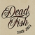 Dead Fish live.